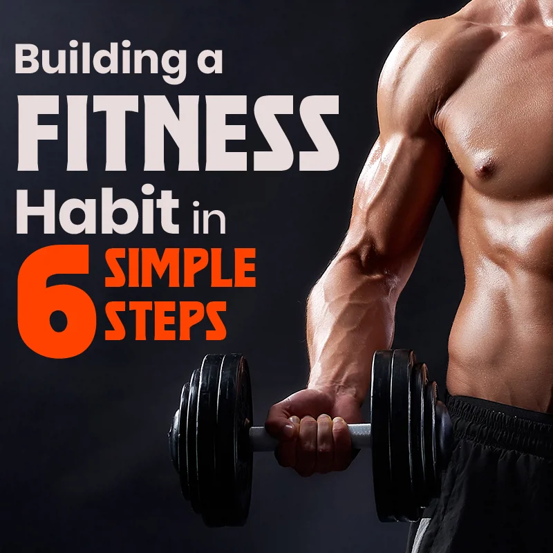 Building a Fitness Habit in 6 Simple Steps