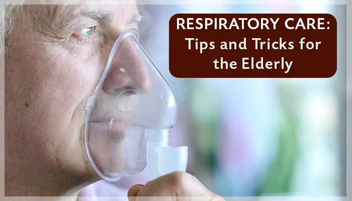 Respiratory Care: Tips and Tricks for the Elderly